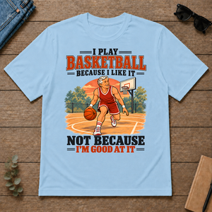 I Play Basketball Because I Like It - light-blue - TS2D-LightBlue