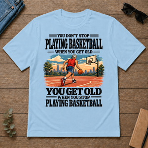 You Get Old When You Stop Playing Basketball - light-blue - TS2D-LightBlue