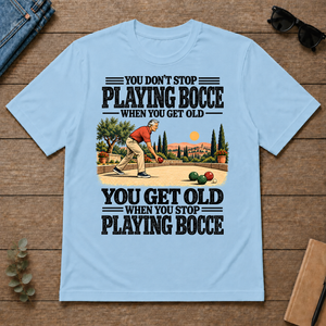 You Get Old When You Stop Playing Bocce - light-blue - TS2D-LightBlue