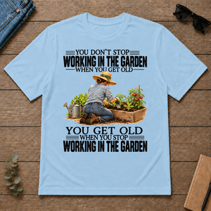 Vinatge You Get Old When You Stop Working In The Garden - light-blue - TS2D-LightBlue