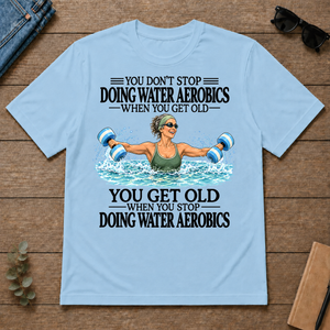 Don't Stop Doing Water Aerobics - light-blue - TS2D-LightBlue
