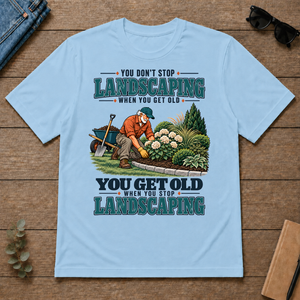 You Get Old When You Stop Landscaping - light-blue - TS2D-LightBlue