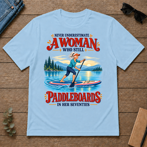 Never Underestimate A Woman Still Paddleboards - light-blue - TS2D-LightBlue