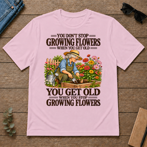 You Get Old When You Stop Growing Flowers - light-pink - TS2D-LightPink
