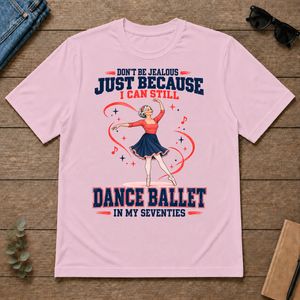 Don't Be Jealous Just Because I Can Still Dance Ballet - light-pink - TS2D-LightPink