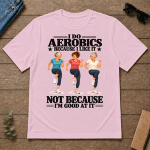 I Do Aerobics Because I Like It - light-pink - TS2D-LightPink