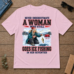Never Underestimate A Woman Still Go Ice Fishing - light-pink - TS2D-LightPink