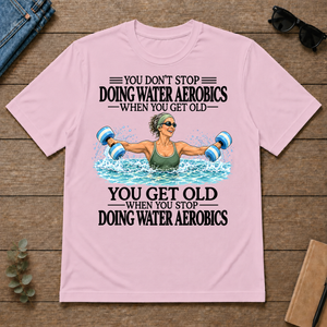 Don't Stop Doing Water Aerobics - light-pink - TS2D-LightPink