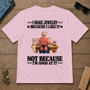 I Make Jewelry Because I Like It - light-pink - TS2D-LightPink
