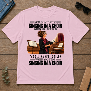 Vintage You Get Old When You Stop Singing In A Choir - light-pink - TS2D-LightPink