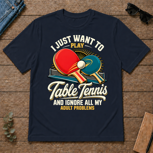 I Just Want To Play Table Tennis & Ignore All Adult Problems - navy - TS2D-Navy