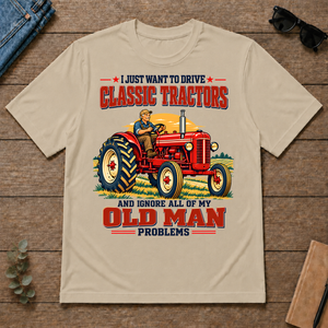 I Just Want To Drve Classic Tractors & Ignore All Old Man Problems - sand - TS2D-Sand