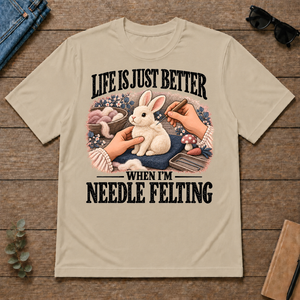 Life Is Just Better When I'm Neddle Felting - sand - TS2D-Sand