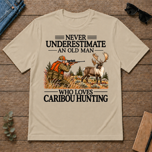 Never Underestimate An Old Man Caribou huntin - sand - TS2D-Sand