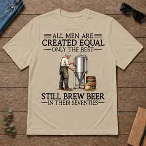 All Men Are Created Equal Only The Best Still Brew Beer 70s - sand - TS2D-Sand