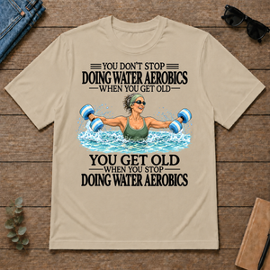 Don't Stop Doing Water Aerobics - sand - TS2D-Sand