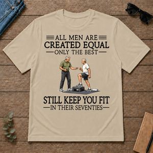 All Men Are Created Equal Only The Best Still Keep You Fit 70s - sand - TS2D-Sand