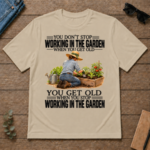 Vinatge You Get Old When You Stop Working In The Garden - sand - TS2D-Sand