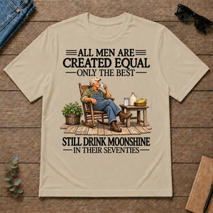 All Men Are Created Equal Only The Best Still Drink Moonshine 70s - sand - TS2D-Sand