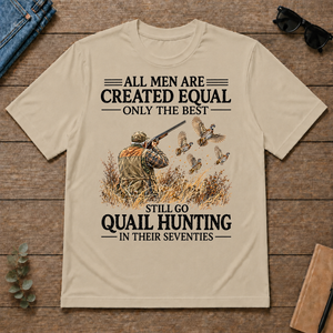 All Men Are Created Equal Only The Best Still Go Quail Hunting - sand - TS2D-Sand