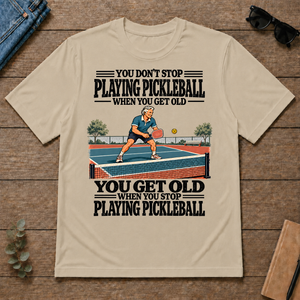 You Get Old When You Stop Playing Pickleball - sand - TS2D-Sand