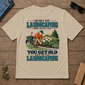You Get Old When You Stop Landscaping - sand - TS2D-Sand