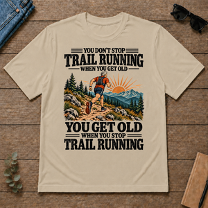 You Get Old When You Stop Trail Running - sand - TS2D-Sand