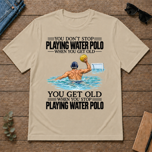 Vintage You Get Old When You Stop Playing Water Polo - sand - TS2D-Sand