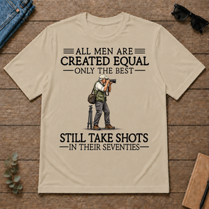 All Men Are Created Equal Only The Best Still Take Shots 70s - sand - TS2D-Sand