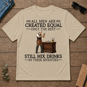 All Men Are Created Equal Only The Best Still Mix Drinks 70s - sand - TS2D-Sand