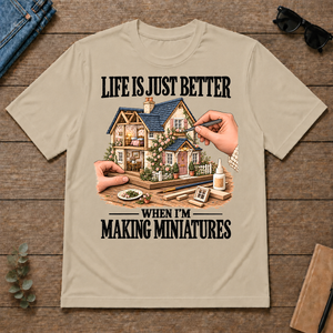 Life Is Just Better When I'm Making Miniatures - sand - TS2D-Sand