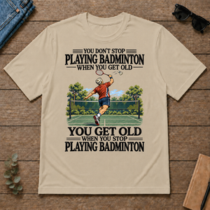 You Don't Stop Playing Badminton When You Get Old - sand - TS2D-Sand