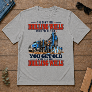 You Get Old When You Stop Drilling Wells - sport-grey - TS2D-SportGrey