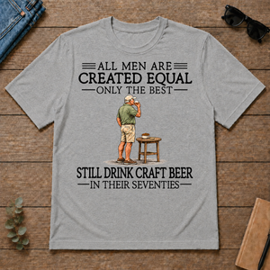 All Men Are Created Equal Only The Best Still Drink Craft Beer 70s - sport-grey - TS2D-SportGrey