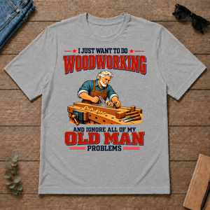 I Just Want To Do Woodworking & Ignore All Old Man Problems - sport-grey - TS2D-SportGrey