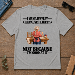 I Make Jewelry Because I Like It - sport-grey - TS2D-SportGrey