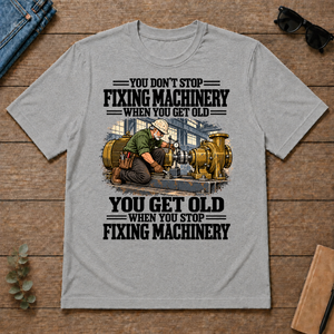 You Get Old When You Stop Fixing Machinery - sport-grey - TS2D-SportGrey