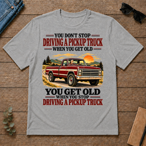You Get Old When You Stop Driving A Pickup Truck - sport-grey - TS2D-SportGrey