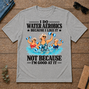 I Do Water Aerobics Because I Like It - sport-grey - TS2D-SportGrey
