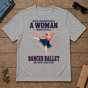 Never Underestimate A Woman Still Dances Ballet In Her 60s - sport-grey - TS2D-SportGrey
