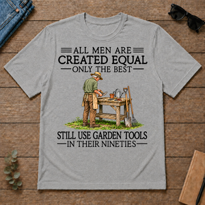 All Men Are Created Equal Only The Best Still Use Garden Tools 90s - sport-grey - TS2D-SportGrey