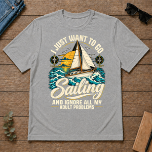I Just Want To Go Sailing & Ignore All Adult Problems - sport-grey - TS2D-SportGrey