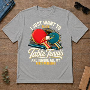 I Just Want To Play Table Tennis & Ignore All Adult Problems - sport-grey - TS2D-SportGrey
