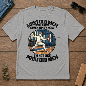 Fencing Most Old Men Would Have Given Up By Now - sport-grey - TS2D-SportGrey