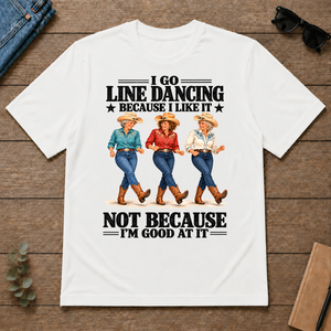 I Go Line Dacncing Because I Like It - white - TS2D-White