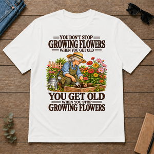 You Get Old When You Stop Growing Flowers - white - TS2D-White