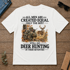 All Men Are Created Equal Only The Best Still Go Deer Hunting - white - TS2D-White