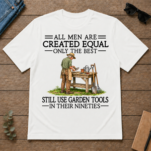 All Men Are Created Equal Only The Best Still Use Garden Tools 90s - white - TS2D-White