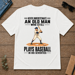 Never Underestimate An Old Man Plays Baseball In His 70s - white - TS2D-White