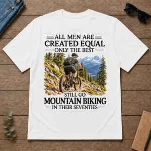 All Men Are Created Equal Only The Best Still Go Mountain Biking In Their 70s - white - TS2D-White